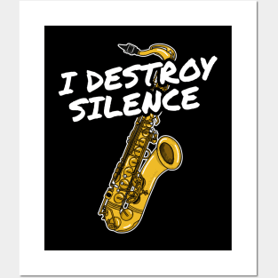 I Destroy Silence Saxophone Player Saxophonist Musician Posters and Art